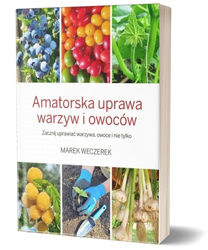 Amatorska Uprawa Warzyw i Owoców - książka - Marek Weczerek