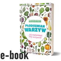 Płodozmian warzyw. Jak rozplanować swój warzywnik e-book